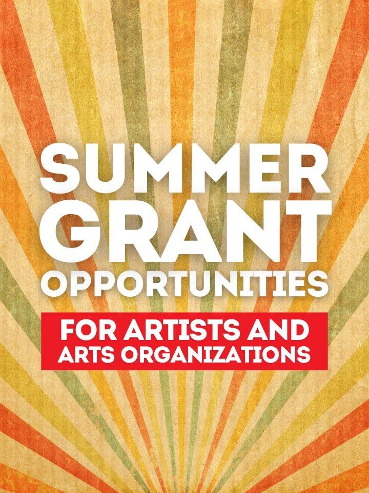 Summer Grant Opportunities for Artists and Arts Organizations