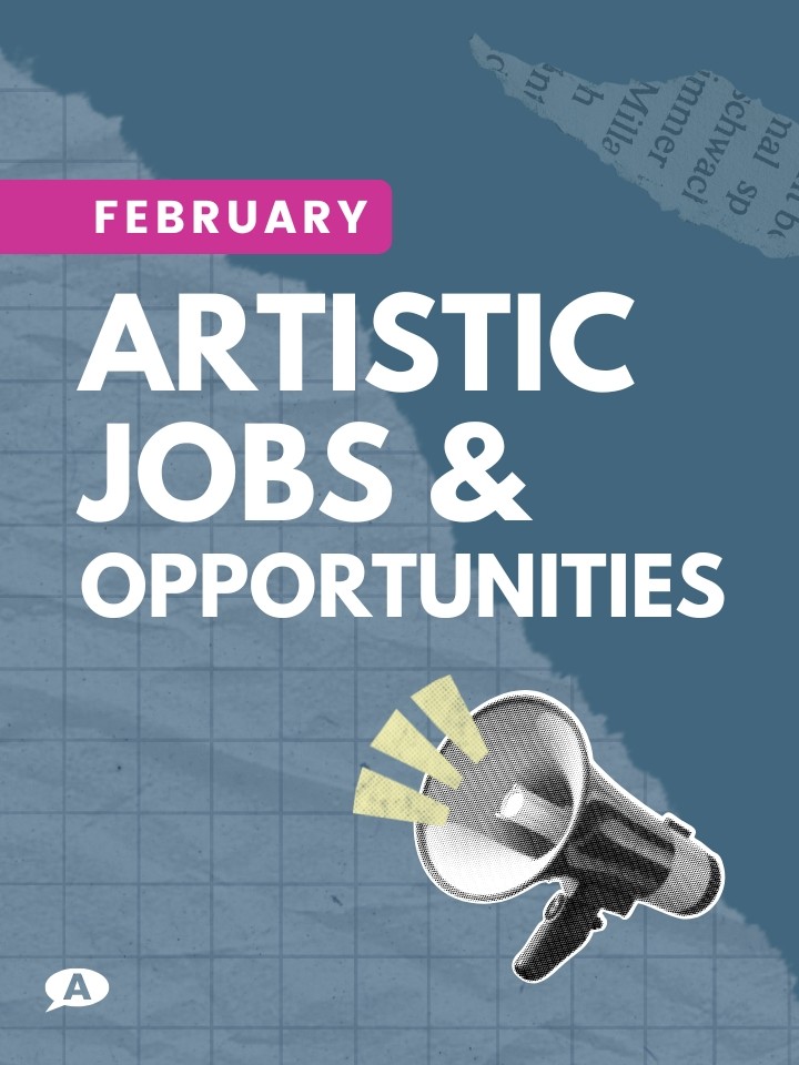 February Artistic Jobs & Opportunities