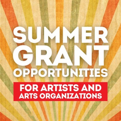 Summer Grant Opportunities for Artists and Arts Organizations